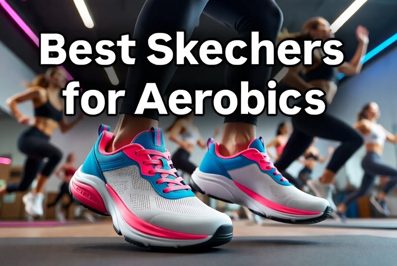 best skechers for aerobics