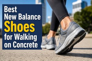 Best New Balance Shoes for Walking on Concrete