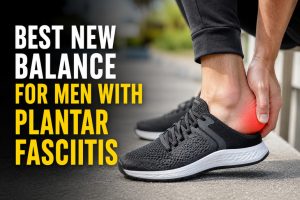 Best New Balance for Men with Plantar Fasciitis