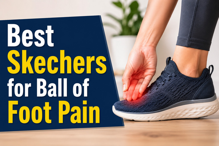 Best Skechers for Ball of Foot Pain