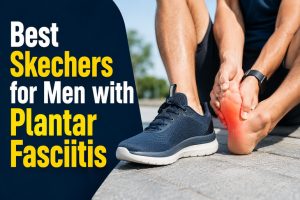 Best Skechers for Men with Plantar Fasciitis