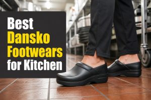 Best Dansko Footwears for Kitchen