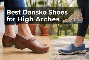 Best Dansko Shoes for High Arches