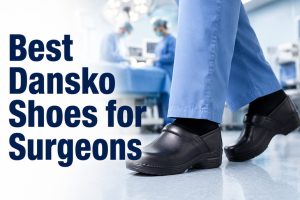 Best Dansko Shoes for Surgeons